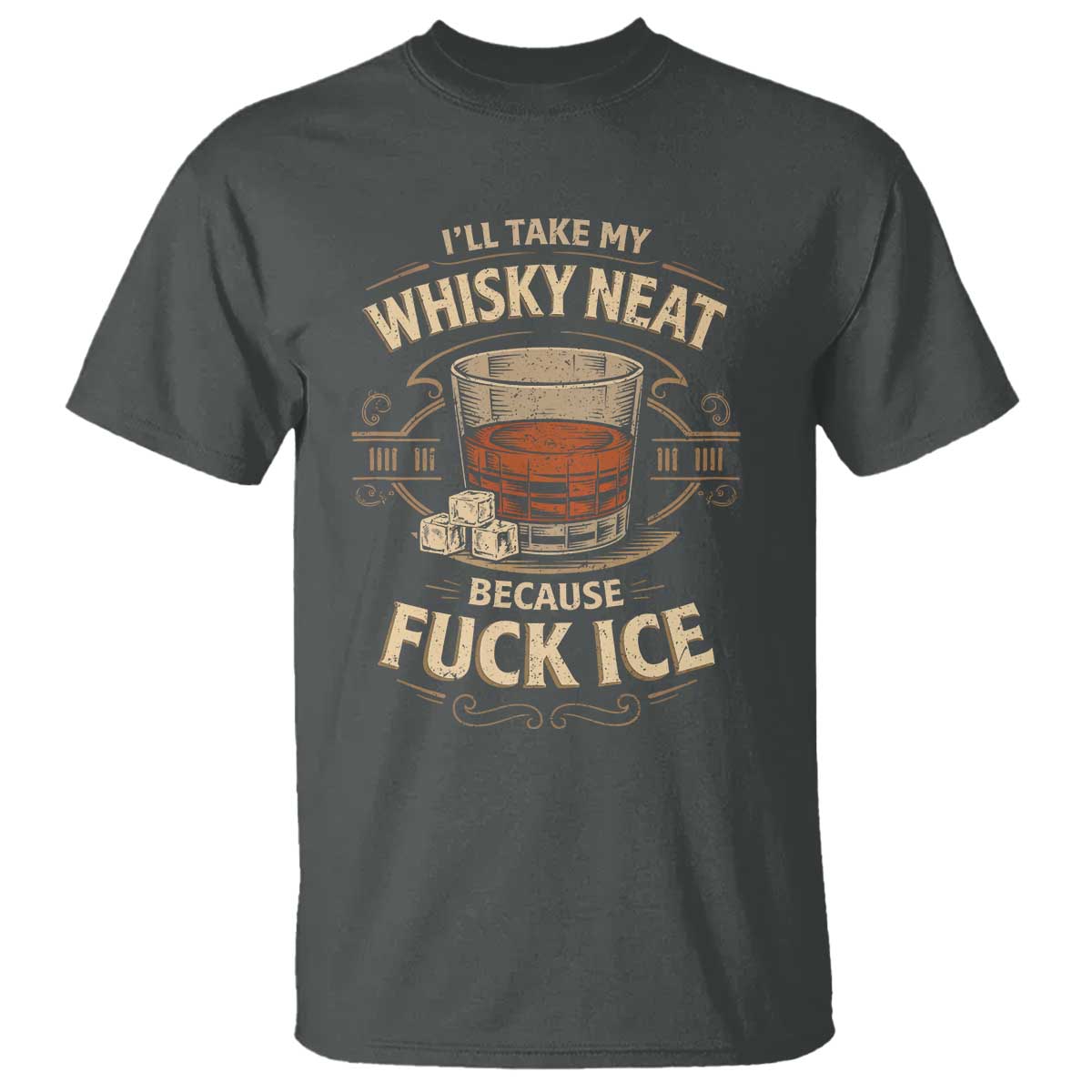I Will Take My Whiskey Neat Because Fuck Ice T Shirt Funny Political Drinking