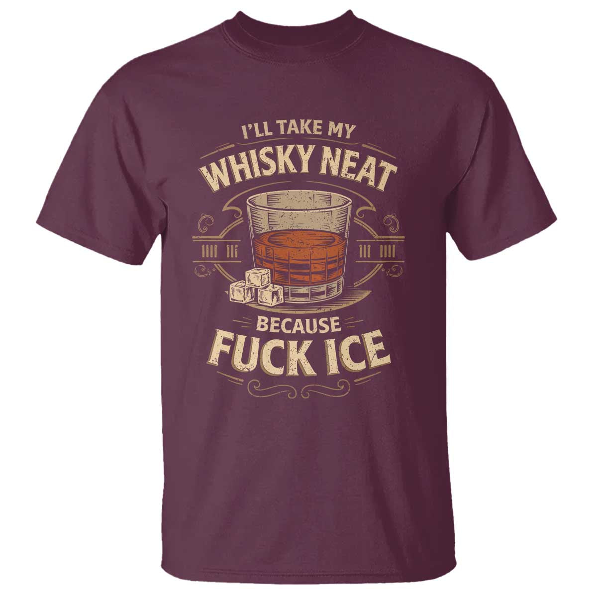 I Will Take My Whiskey Neat Because Fuck Ice T Shirt Funny Political Drinking