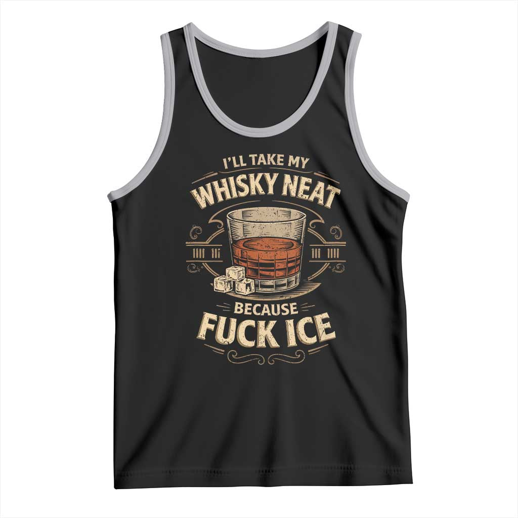 I Will Take My Whiskey Neat Because Fuck Ice Tank Top Funny Political Drinking