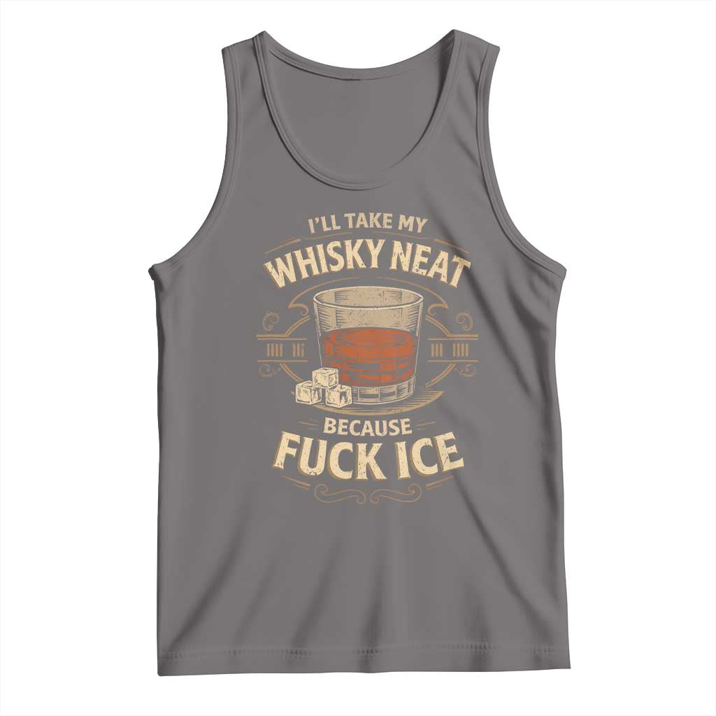 I Will Take My Whiskey Neat Because Fuck Ice Tank Top Funny Political Drinking