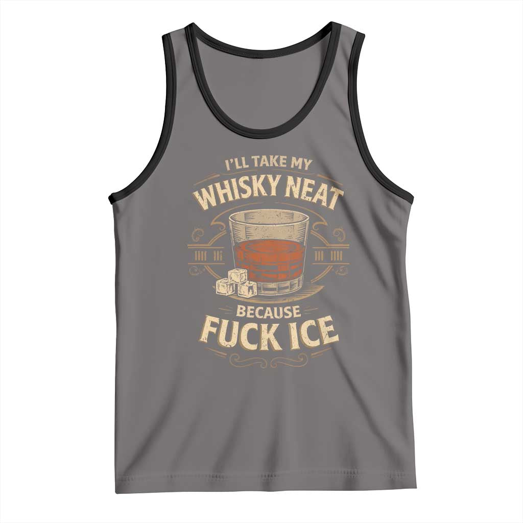 I Will Take My Whiskey Neat Because Fuck Ice Tank Top Funny Political Drinking