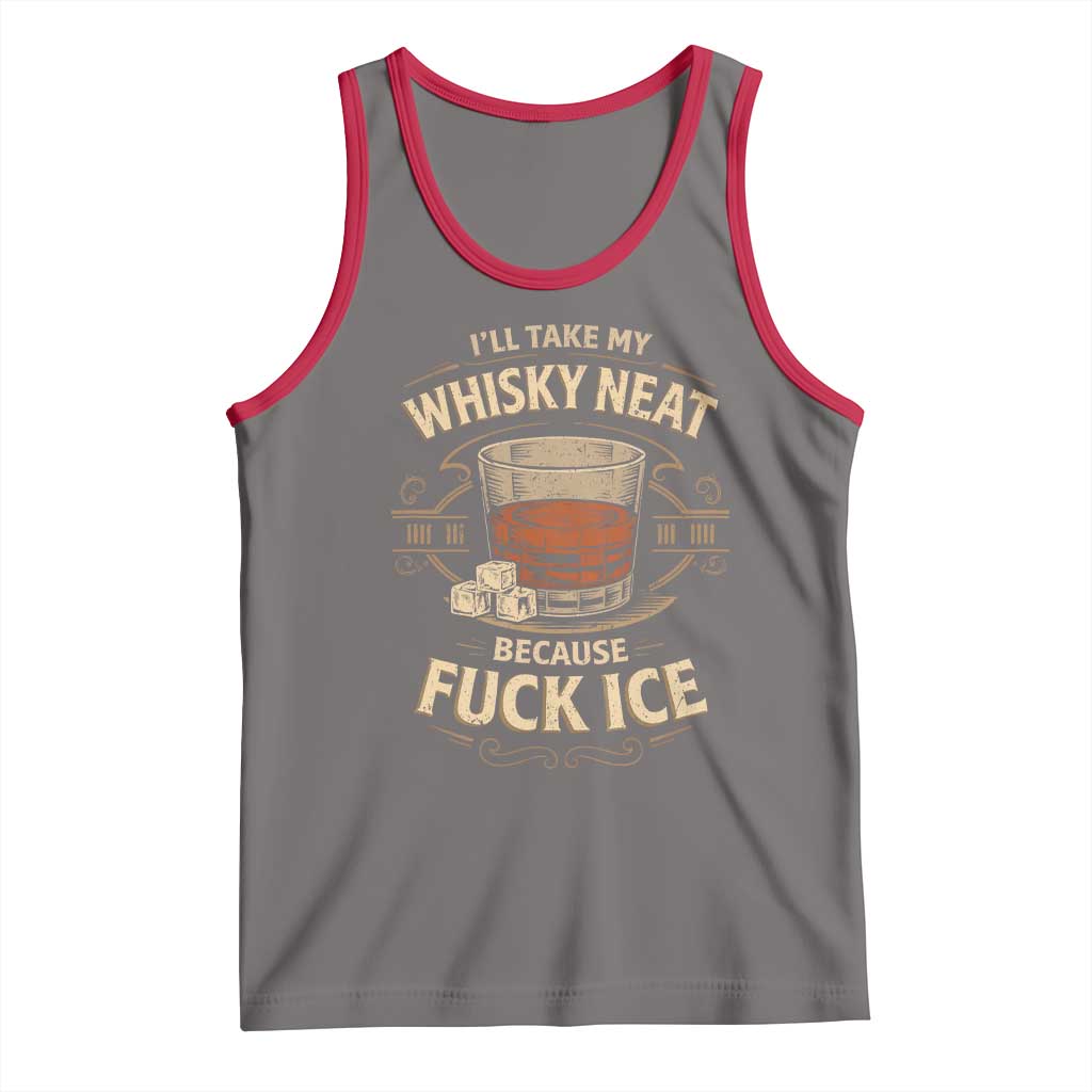 I Will Take My Whiskey Neat Because Fuck Ice Tank Top Funny Political Drinking