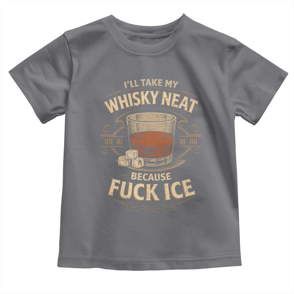 I Will Take My Whiskey Neat Because Fuck Ice Toddler T Shirt Funny Political Drinking