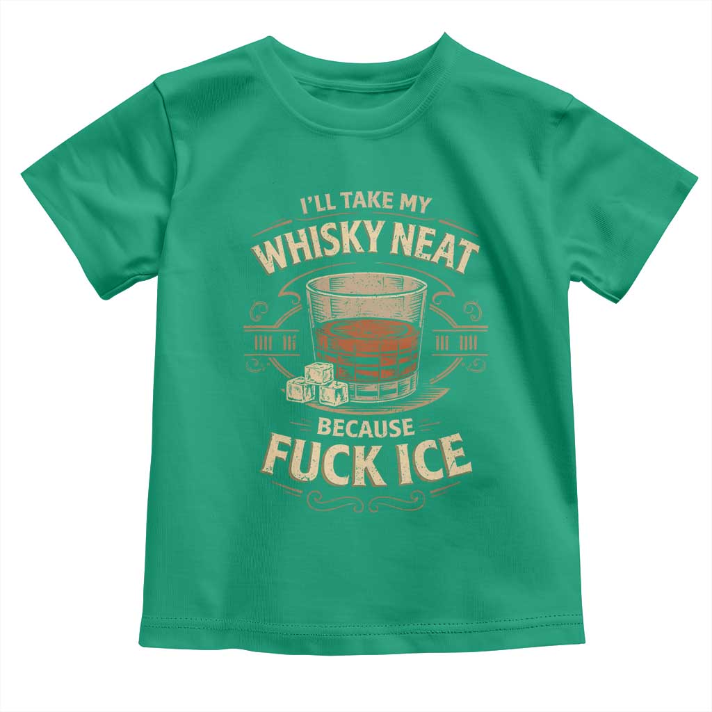 I Will Take My Whiskey Neat Because Fuck Ice Toddler T Shirt Funny Political Drinking