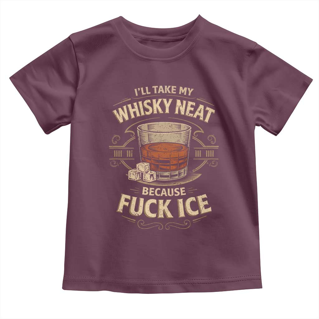 I Will Take My Whiskey Neat Because Fuck Ice Toddler T Shirt Funny Political Drinking