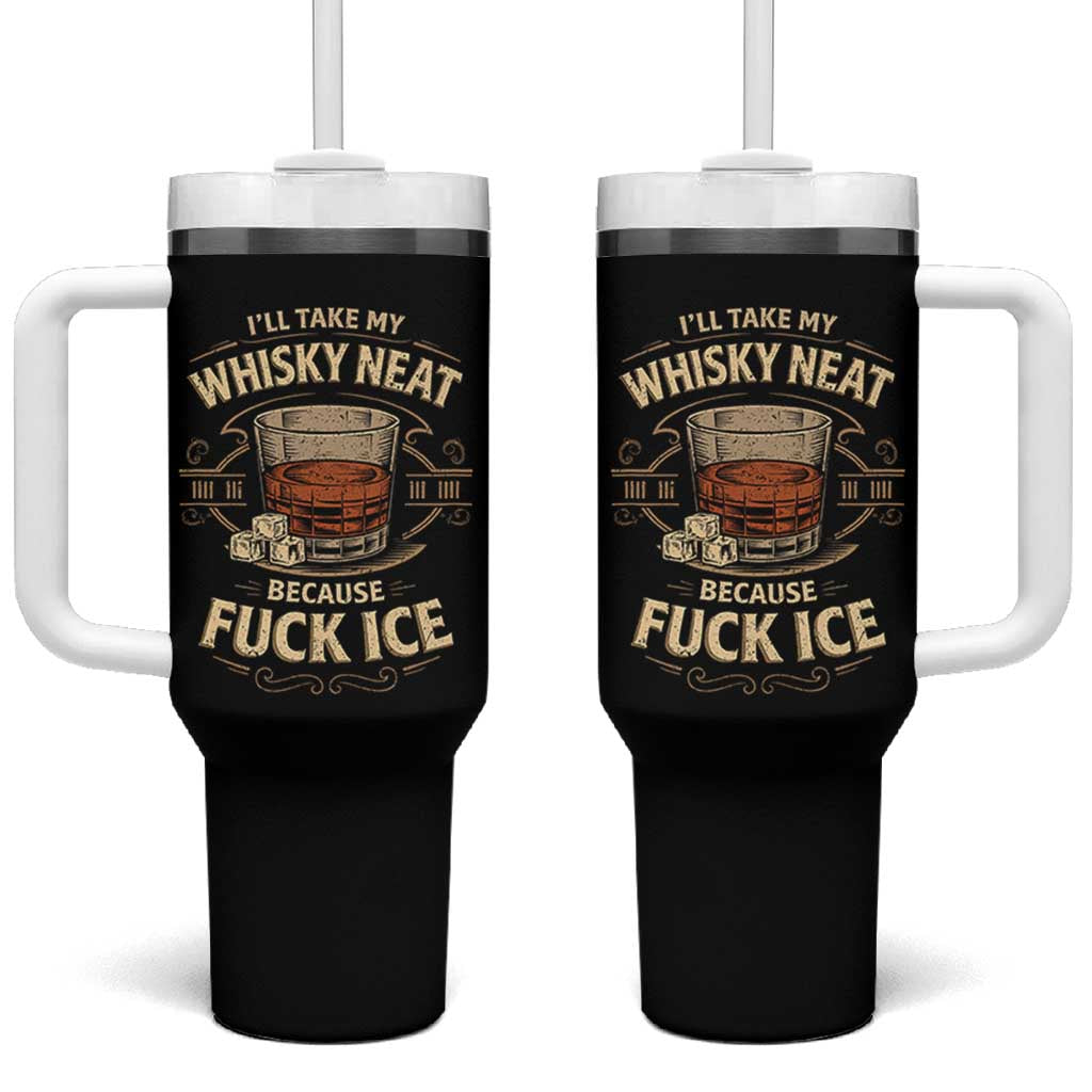 I Will Take My Whiskey Neat Because Fuck Ice Tumbler With Handle Funny Political Drinking