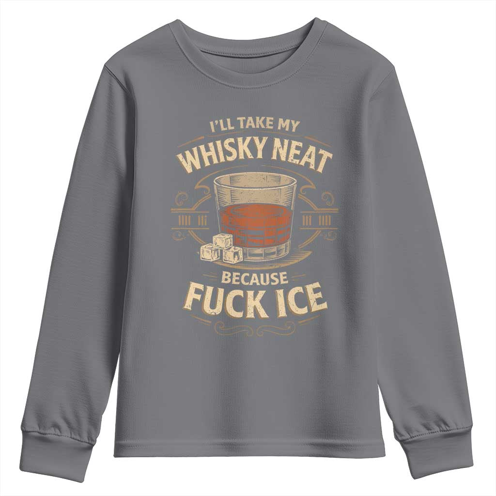 I Will Take My Whiskey Neat Because Fuck Ice Youth Sweatshirt Funny Political Drinking