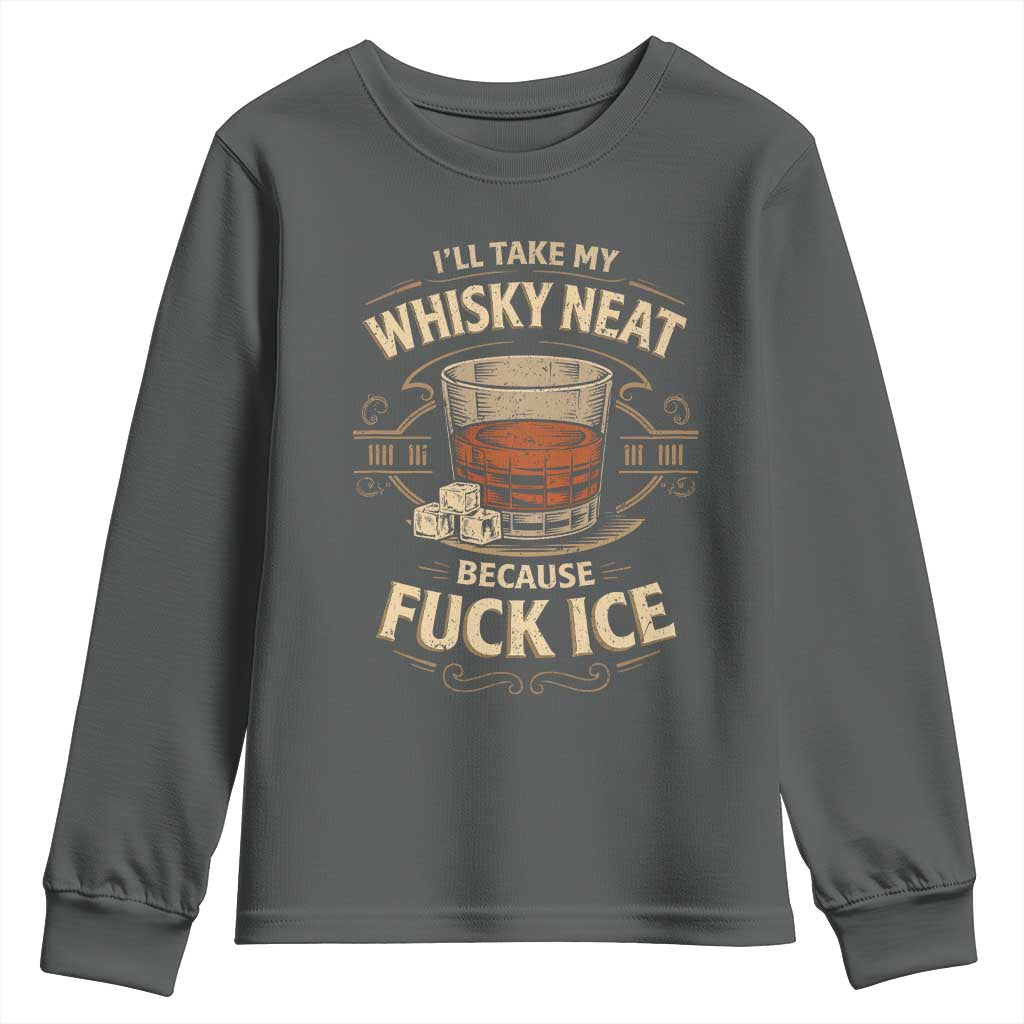 I Will Take My Whiskey Neat Because Fuck Ice Youth Sweatshirt Funny Political Drinking