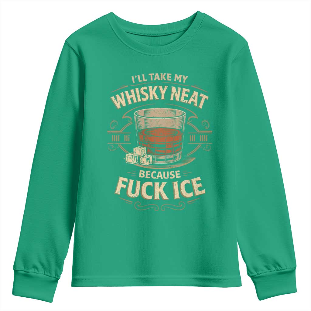 I Will Take My Whiskey Neat Because Fuck Ice Youth Sweatshirt Funny Political Drinking