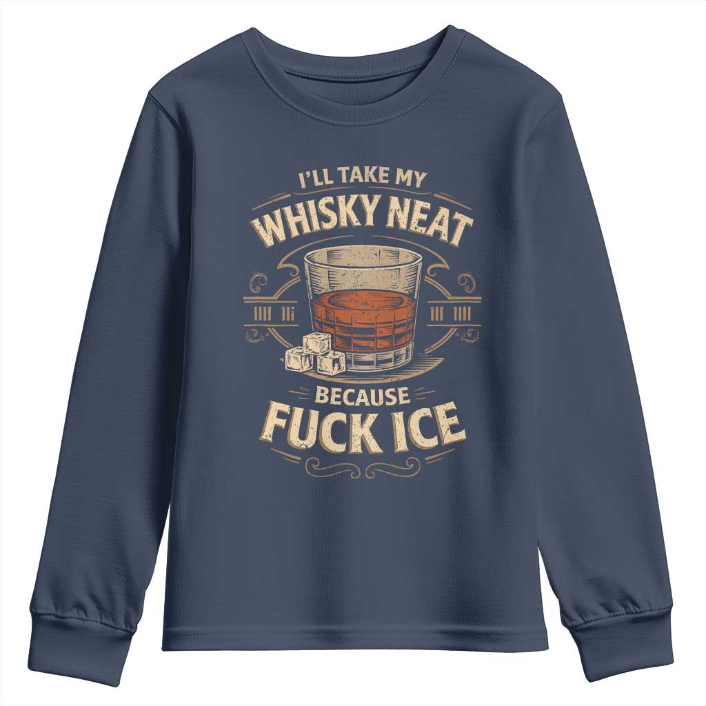 I Will Take My Whiskey Neat Because Fuck Ice Youth Sweatshirt Funny Political Drinking