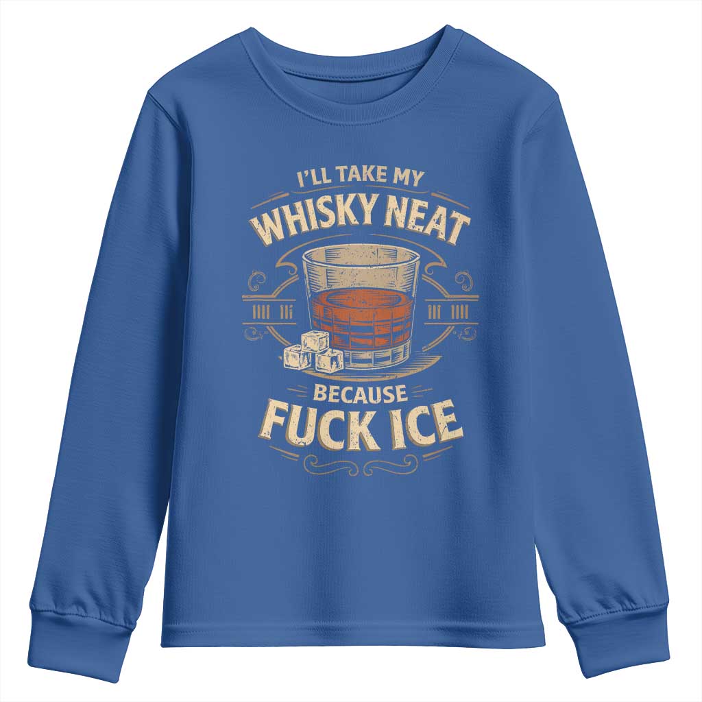 I Will Take My Whiskey Neat Because Fuck Ice Youth Sweatshirt Funny Political Drinking