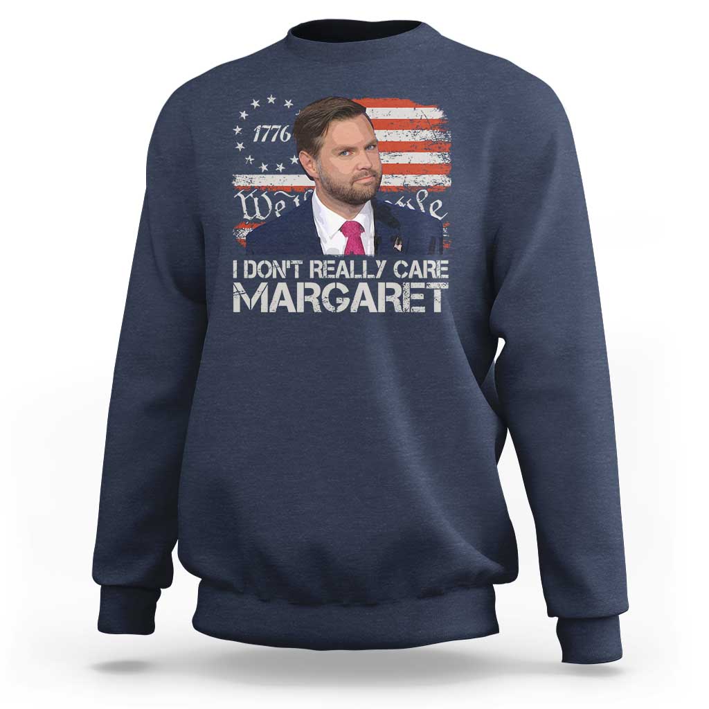 Funny JD Vance 2025 I Don't Really Care Margaret Sweatshirt Vintage Betsy Ross Flag