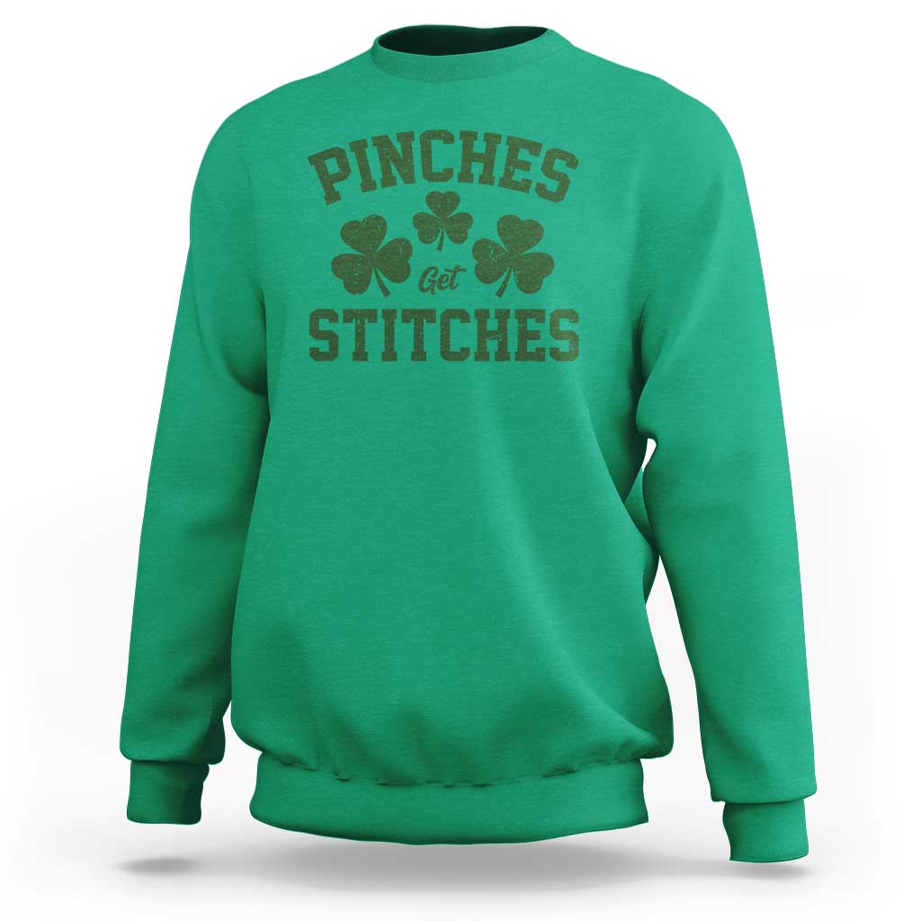 Funny St Patrick's Day Pinches Get Stiches Sweatshirt Shamrock