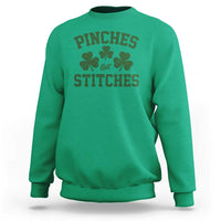 Funny St Patrick's Day Pinches Get Stiches Sweatshirt Shamrock