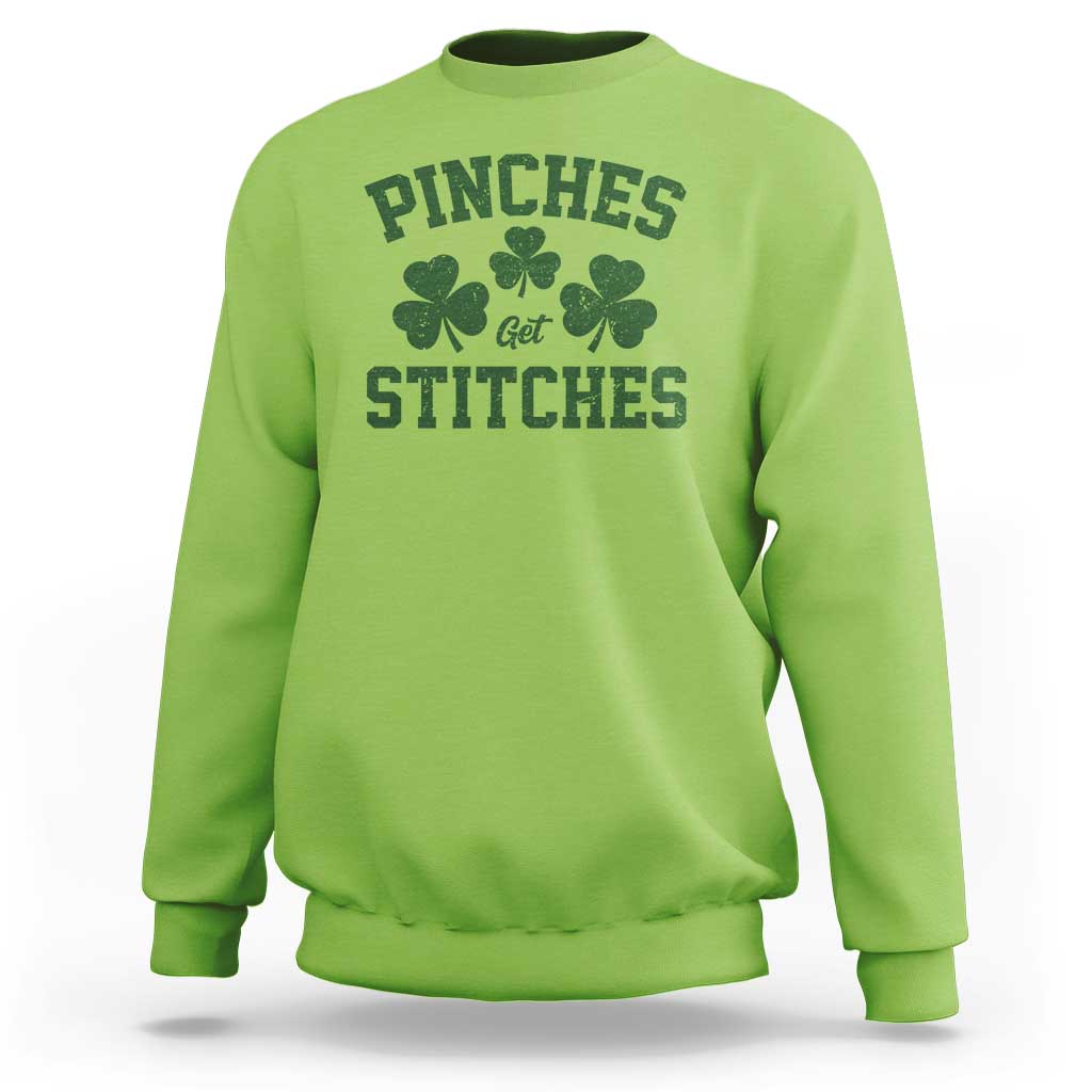 Funny St Patrick's Day Pinches Get Stiches Sweatshirt Shamrock