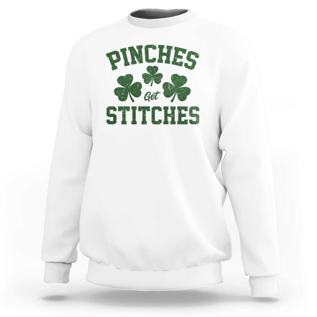 Funny St Patrick's Day Pinches Get Stiches Sweatshirt Shamrock