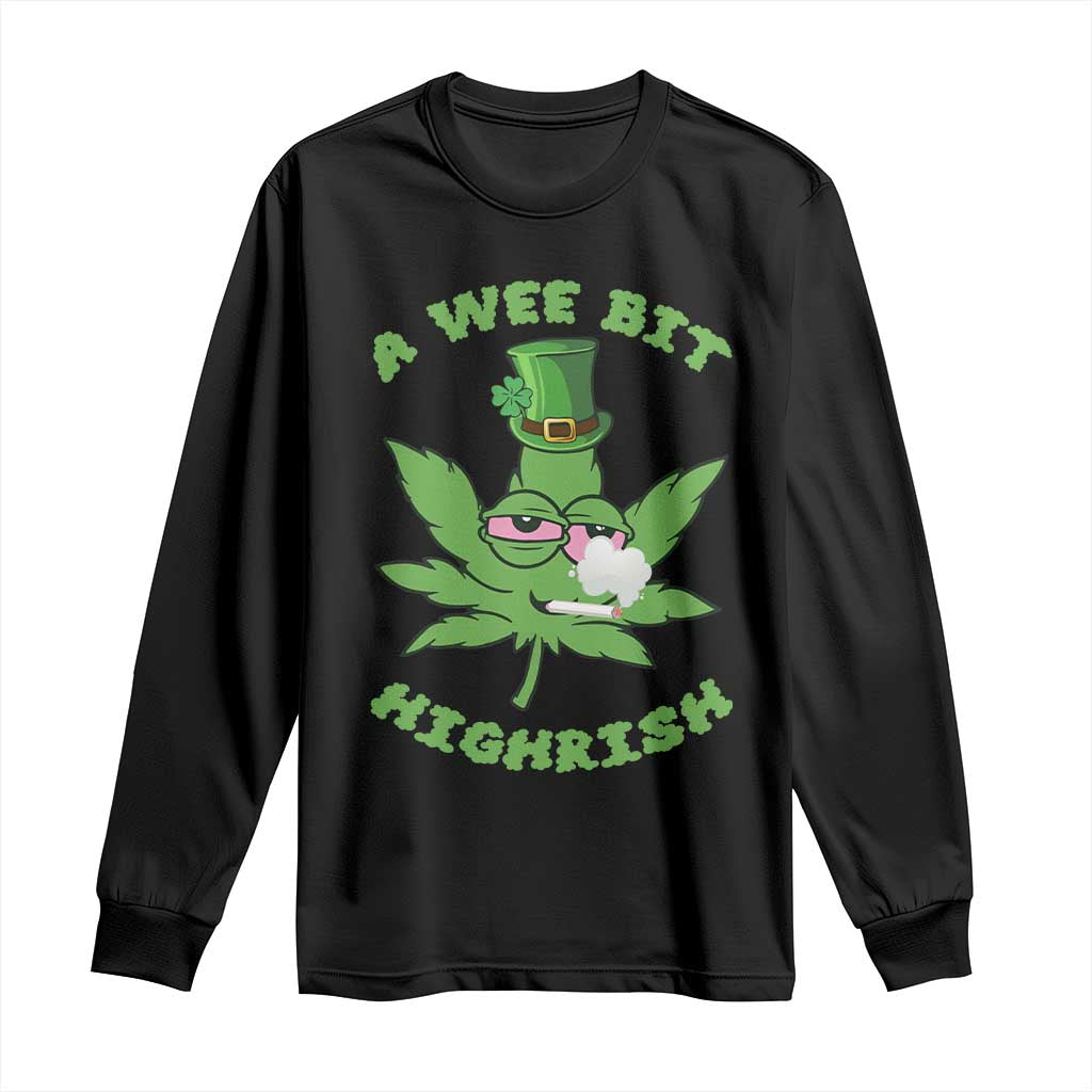 Funny St Patrick's Day Cannabis Weed Long Sleeve Shirt A Wee Bit Highrish Shamrock