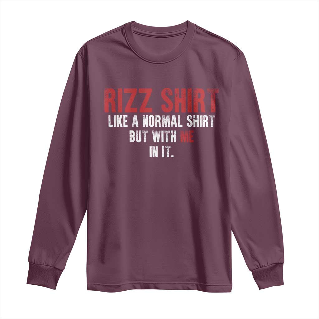 Funny Rizz Shirt Like A Normal Shirt But With Me In It Long Sleeve Shirt