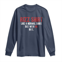 Funny Rizz Shirt Like A Normal Shirt But With Me In It Long Sleeve Shirt