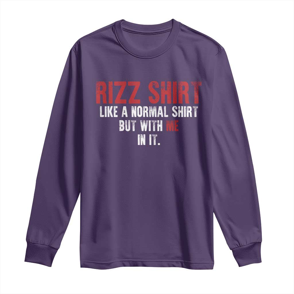 Funny Rizz Shirt Like A Normal Shirt But With Me In It Long Sleeve Shirt