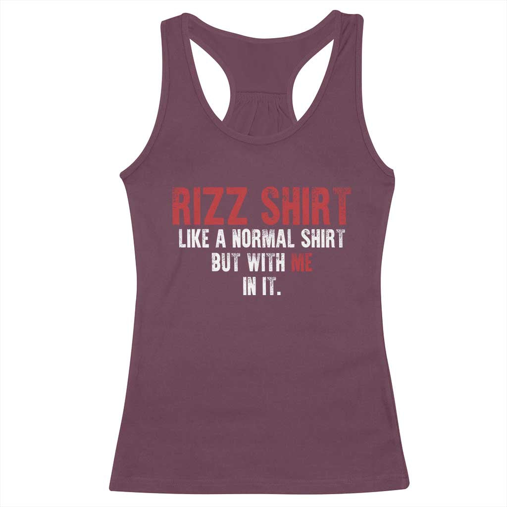 Funny Rizz Shirt Like A Normal Shirt But With Me In It Racerback Tank Top