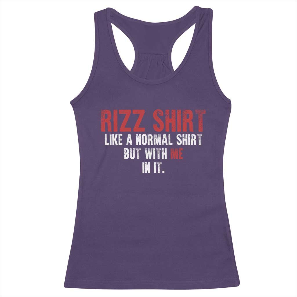Funny Rizz Shirt Like A Normal Shirt But With Me In It Racerback Tank Top