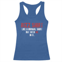 Funny Rizz Shirt Like A Normal Shirt But With Me In It Racerback Tank Top