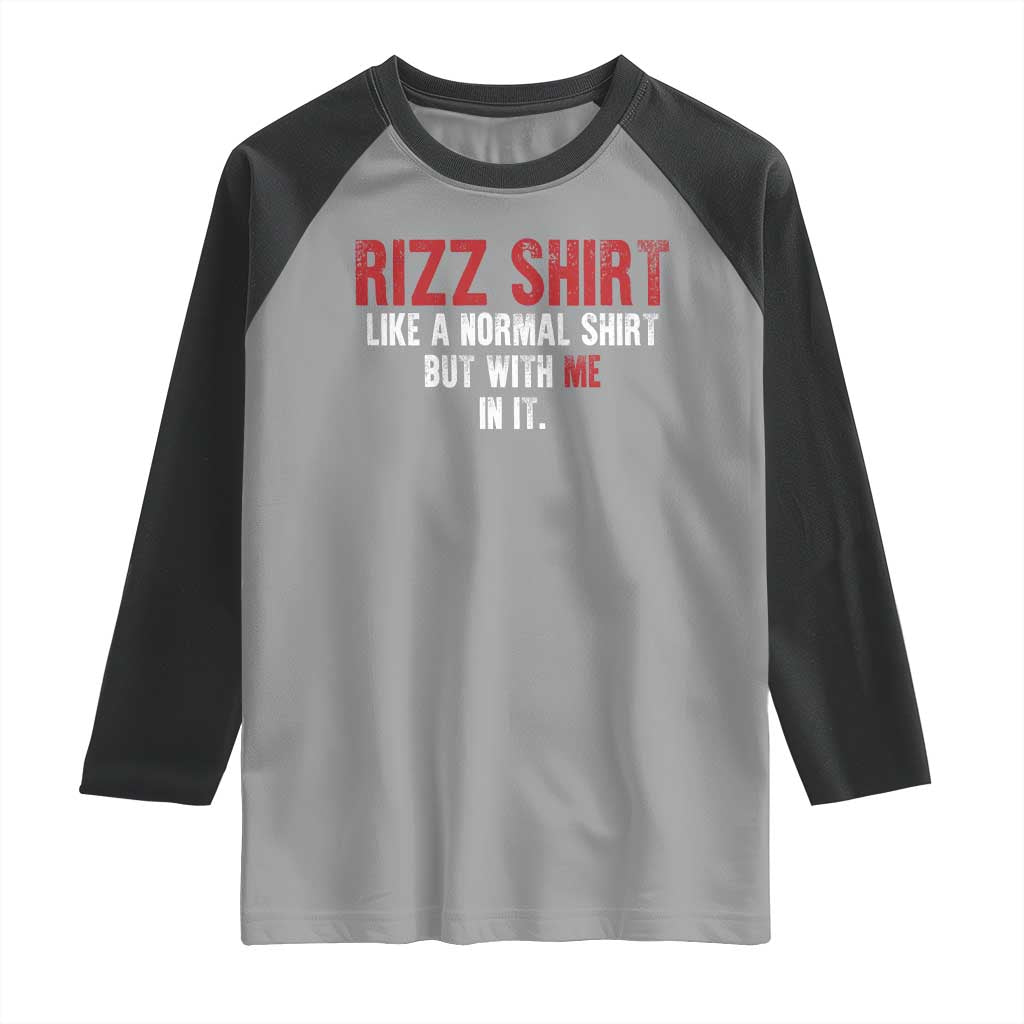 Funny Rizz Like A Normal Shirt But With Me In It Raglan Shirt