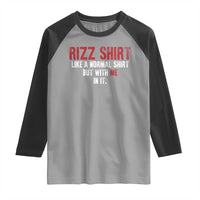 Funny Rizz Like A Normal Shirt But With Me In It Raglan Shirt