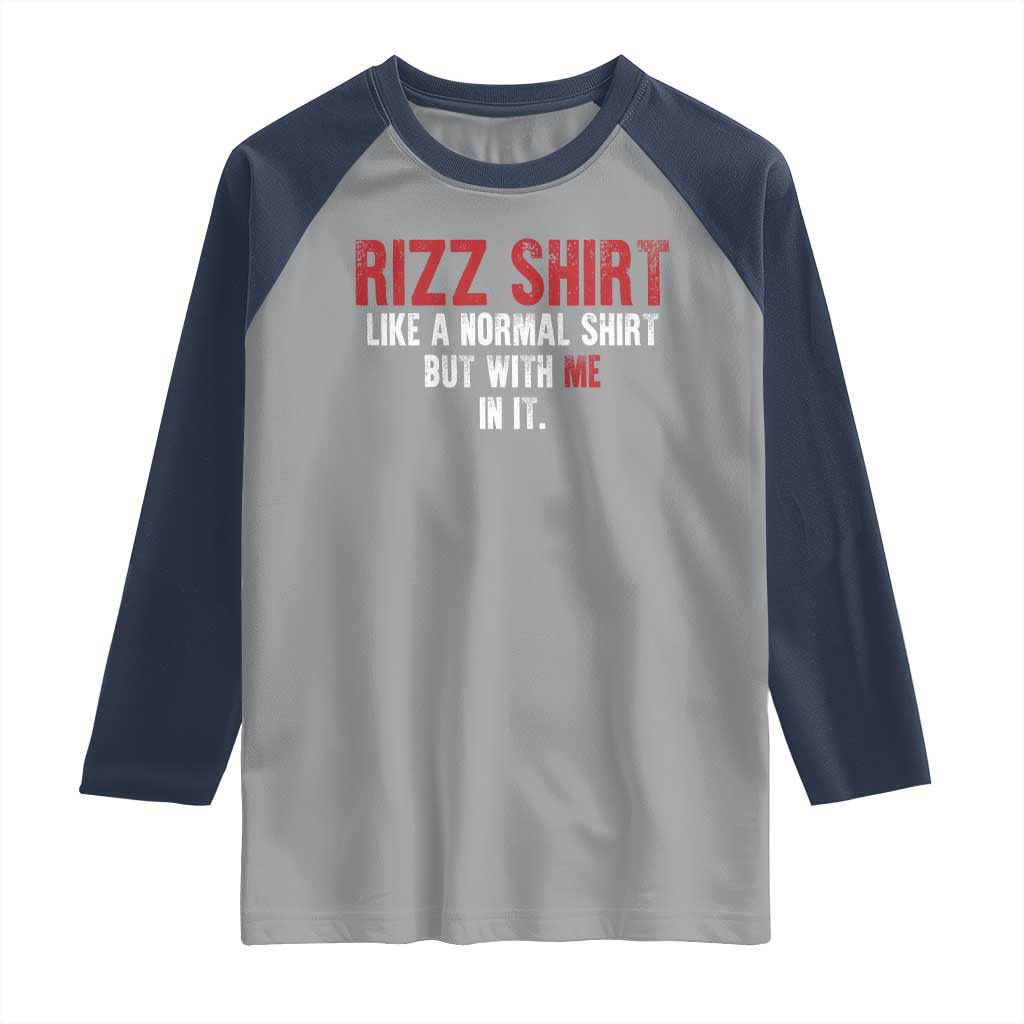 Funny Rizz Like A Normal Shirt But With Me In It Raglan Shirt