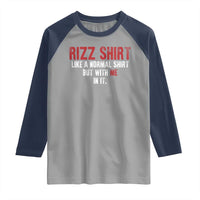 Funny Rizz Like A Normal Shirt But With Me In It Raglan Shirt