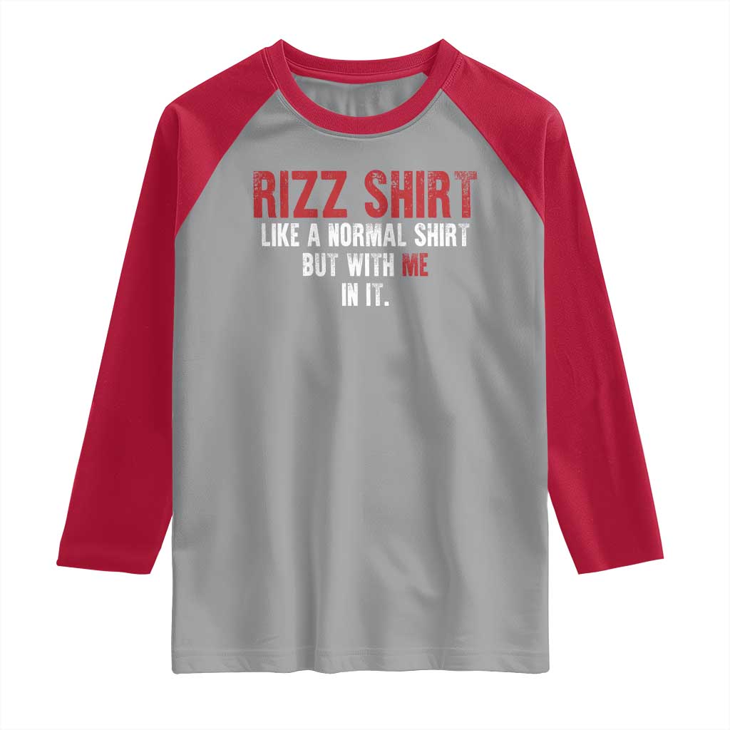 Funny Rizz Like A Normal Shirt But With Me In It Raglan Shirt