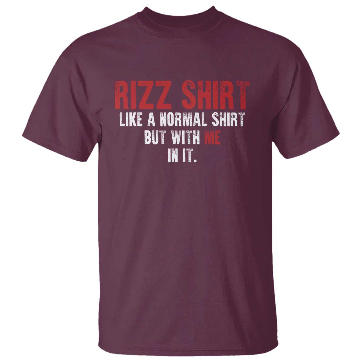 Funny Rizz Shirt Like A Normal Shirt But With Me In It T Shirt