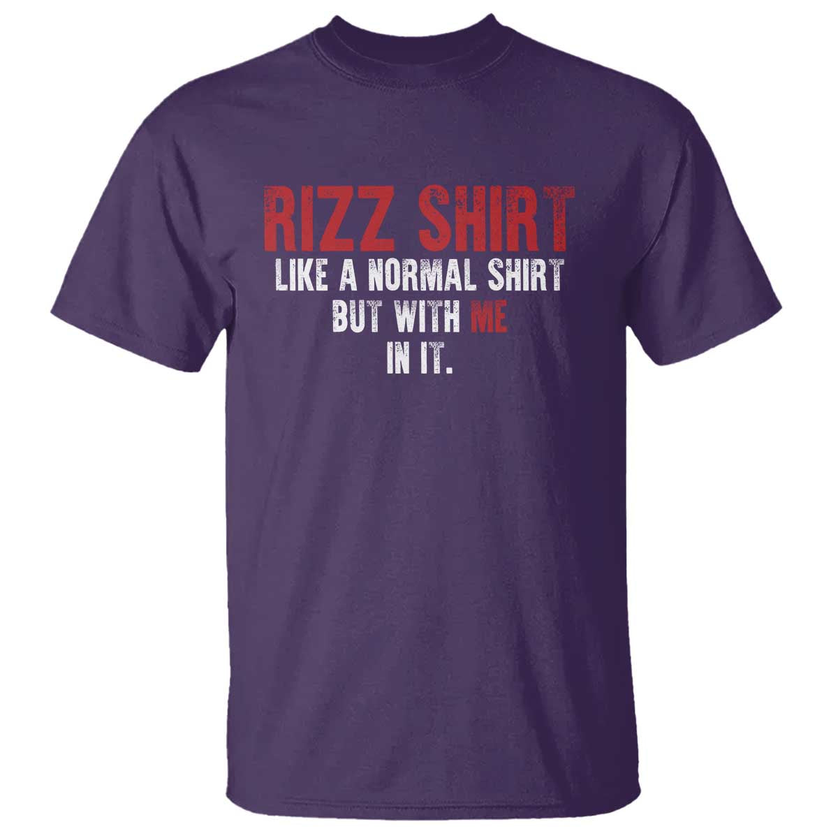Funny Rizz Shirt Like A Normal Shirt But With Me In It T Shirt