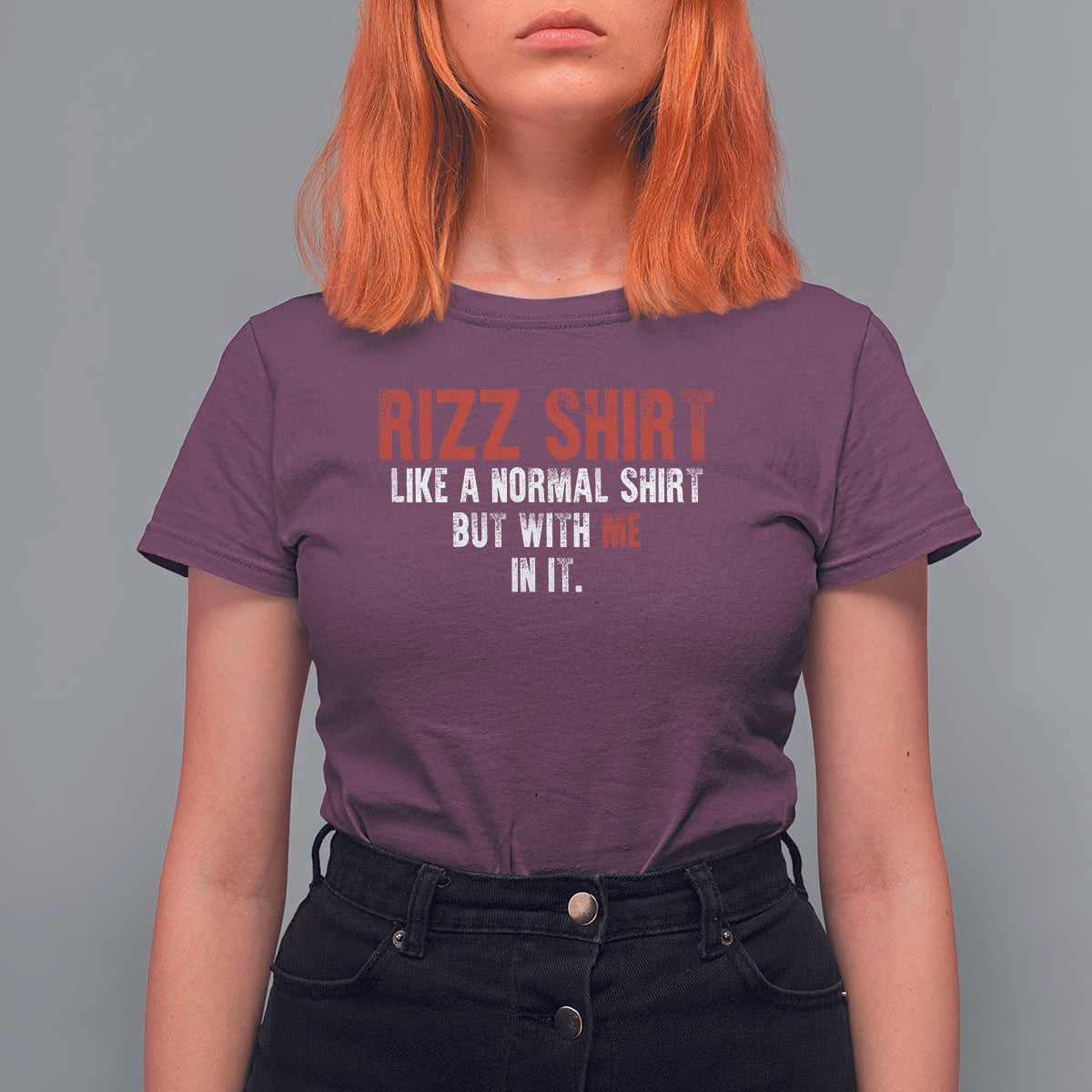 Funny Rizz Shirt Like A Normal Shirt But With Me In It T Shirt For Women