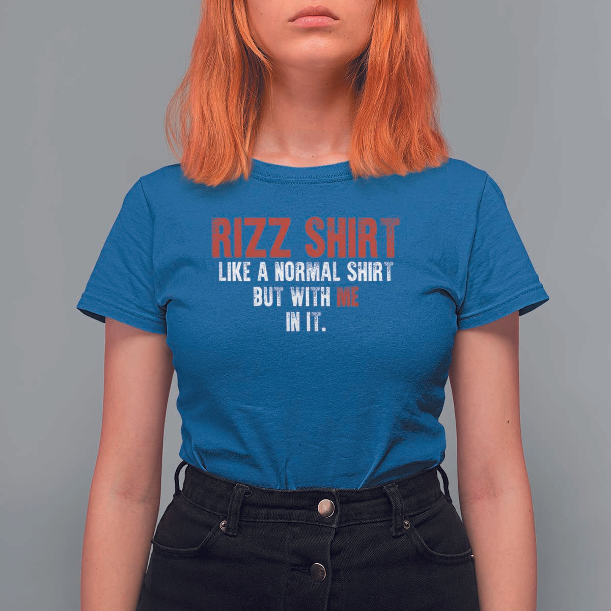 Funny Rizz Shirt Like A Normal Shirt But With Me In It T Shirt For Women