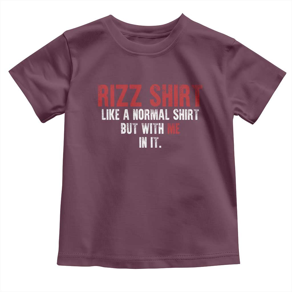 Funny Rizz Shirt Like A Normal Shirt But With Me In It Toddler T Shirt