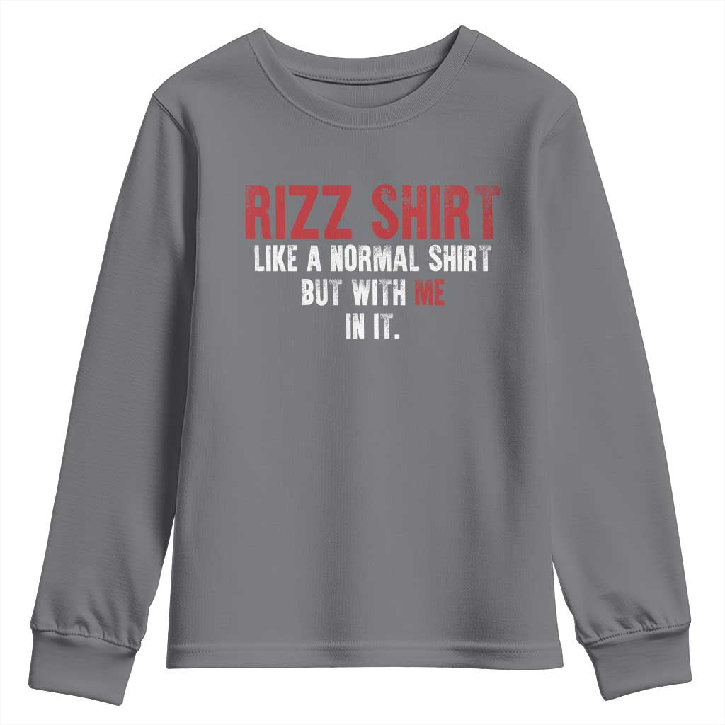 Funny Rizz Shirt Like A Normal Shirt But With Me In It Youth Sweatshirt