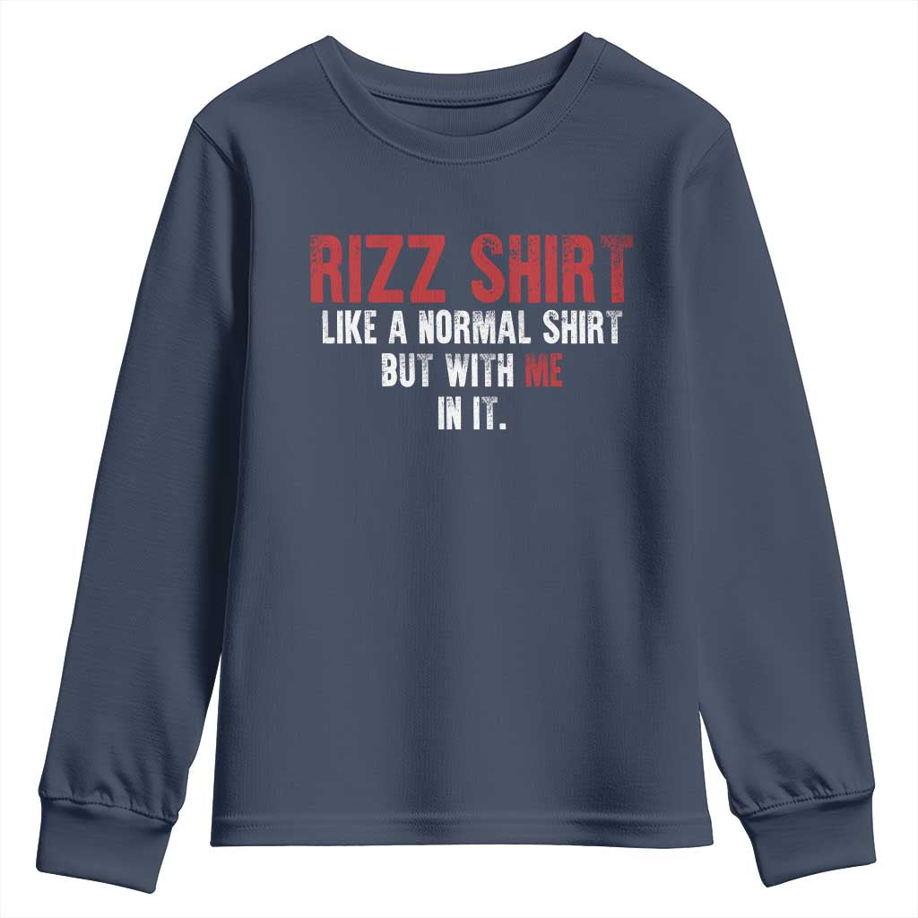 Funny Rizz Shirt Like A Normal Shirt But With Me In It Youth Sweatshirt