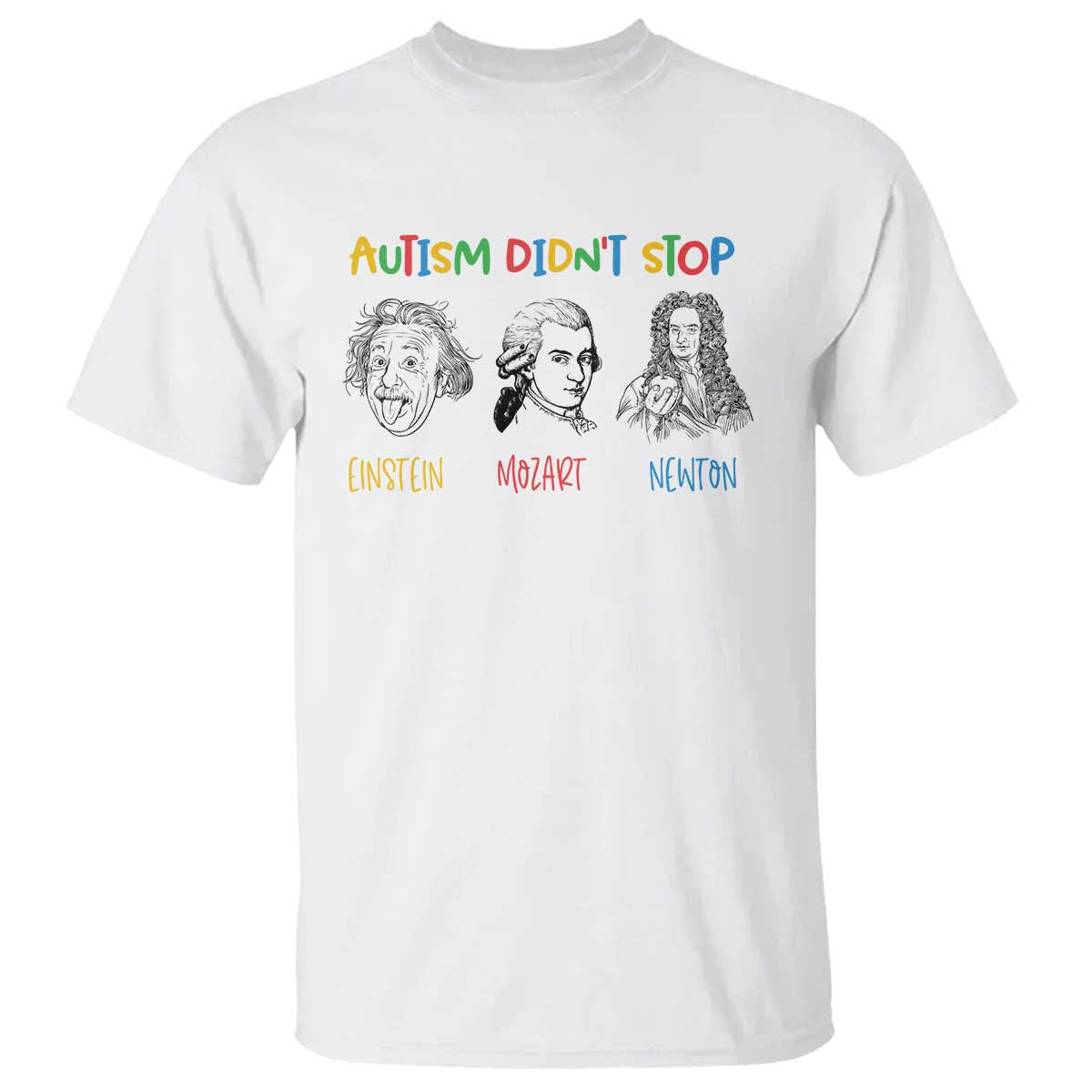 Autism Didn't Stop Einstein Mozart Newton T Shirt Autism Awareness