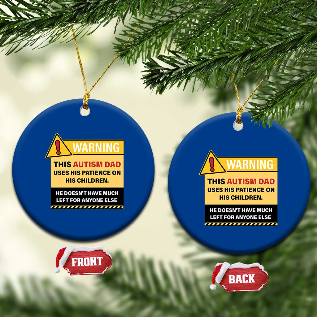 Funny Autism Awareness Dad Ceramic Ornament Warning This Autism Dad Uses His Patience On His Children