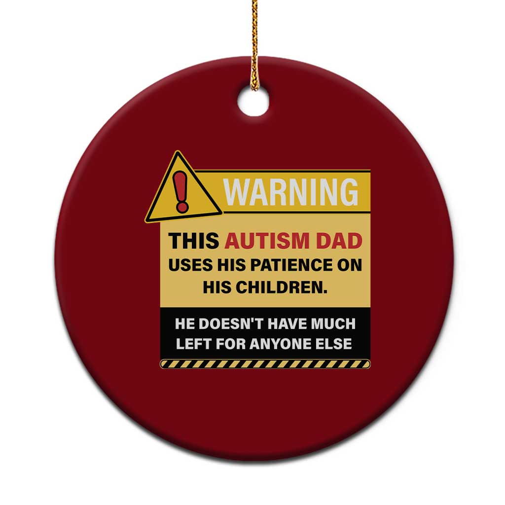 Funny Autism Awareness Dad Ceramic Ornament Warning This Autism Dad Uses His Patience On His Children