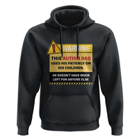 Funny Autism Awareness Dad Hoodie Warning This Autism Dad Uses His Patience On His Children