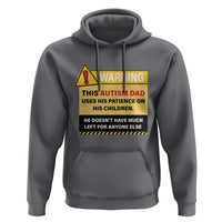 Funny Autism Awareness Dad Hoodie Warning This Autism Dad Uses His Patience On His Children