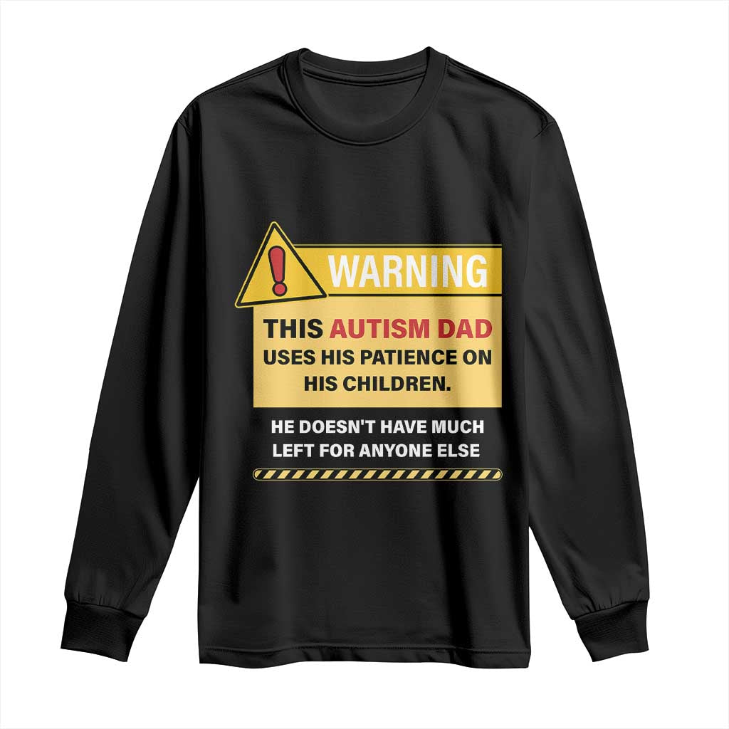 Funny Autism Awareness Dad Long Sleeve Shirt Warning This Autism Dad Uses His Patience On His Children