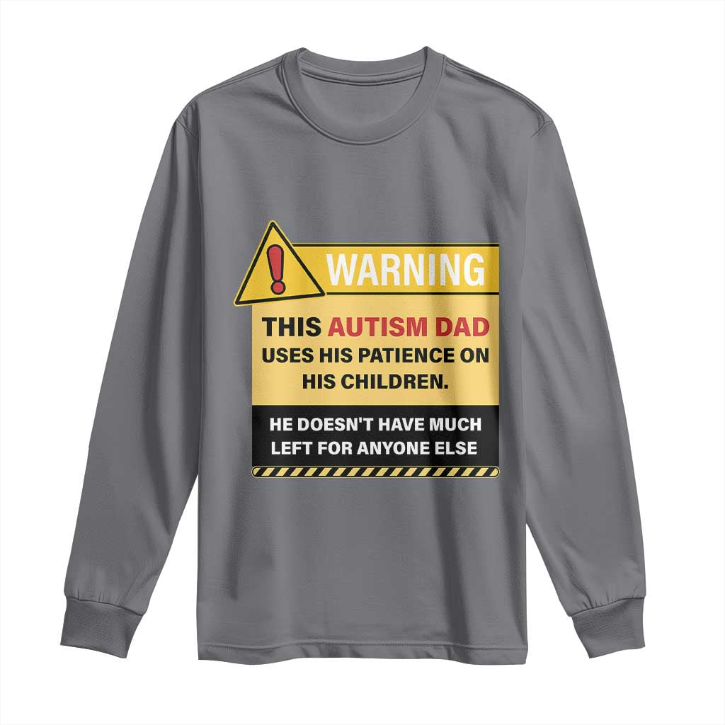 Funny Autism Awareness Dad Long Sleeve Shirt Warning This Autism Dad Uses His Patience On His Children