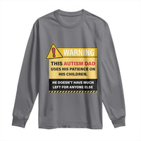 Funny Autism Awareness Dad Long Sleeve Shirt Warning This Autism Dad Uses His Patience On His Children