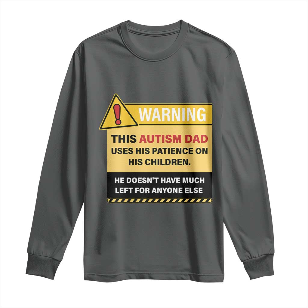 Funny Autism Awareness Dad Long Sleeve Shirt Warning This Autism Dad Uses His Patience On His Children