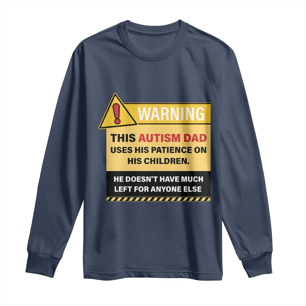Funny Autism Awareness Dad Long Sleeve Shirt Warning This Autism Dad Uses His Patience On His Children