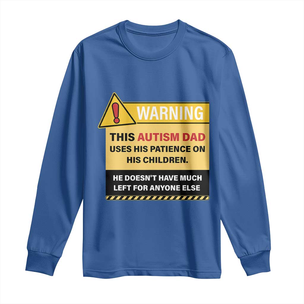 Funny Autism Awareness Dad Long Sleeve Shirt Warning This Autism Dad Uses His Patience On His Children